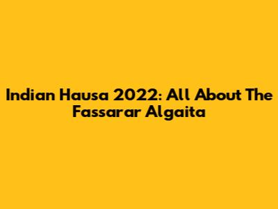 Indian Hausa 2022: All About The Fassarar Algaita