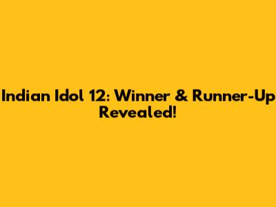 Indian Idol 12: Winner & Runner-Up Revealed!