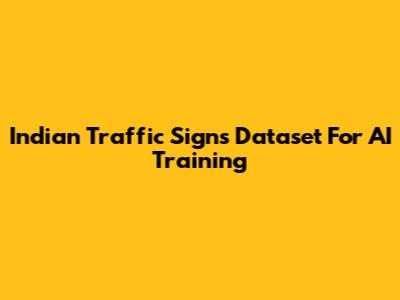 Indian Traffic Signs Dataset For AI Training