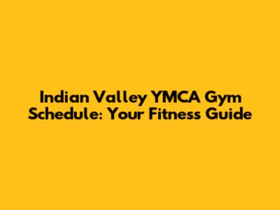 Indian Valley YMCA Gym Schedule: Your Fitness Guide