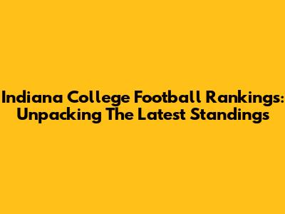 Indiana College Football Rankings: Unpacking The Latest Standings