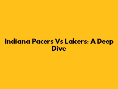Indiana Pacers Vs Lakers: A Deep Dive