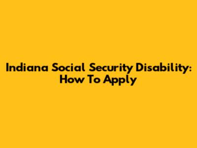 Indiana Social Security Disability: How To Apply