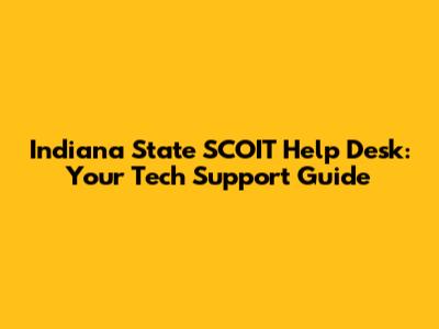 Indiana State SCOIT Help Desk: Your Tech Support Guide