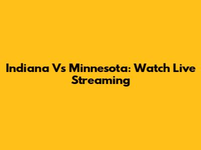 Indiana Vs Minnesota: Watch Live Streaming