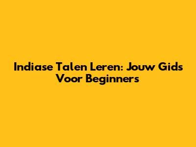 Indiase Talen Leren: Jouw Gids Voor Beginners