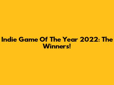 Indie Game Of The Year 2022: The Winners!
