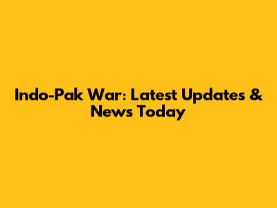 Indo-Pak War: Latest Updates & News Today
