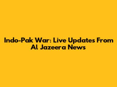Indo-Pak War: Live Updates From Al Jazeera News