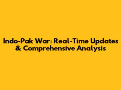 Indo-Pak War: Real-Time Updates & Comprehensive Analysis