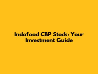 Indofood CBP Stock: Your Investment Guide