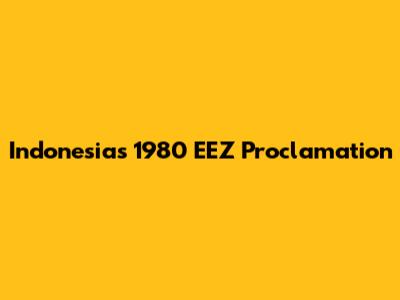 Indonesia's 1980 EEZ Proclamation