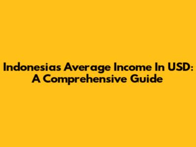 Indonesia's Average Income In USD: A Comprehensive Guide