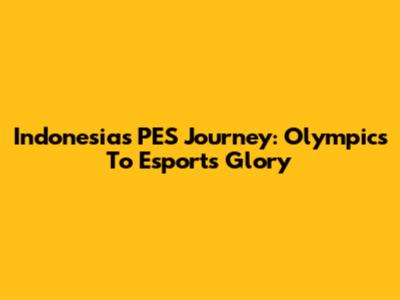 Indonesia's PES Journey: Olympics To Esports Glory