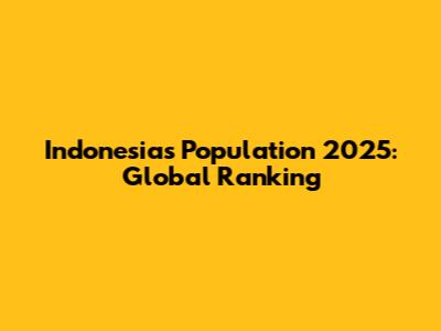 Indonesia's Population 2025: Global Ranking