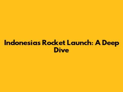 Indonesia's Rocket Launch: A Deep Dive