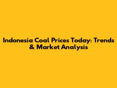 Indonesia Coal Prices Today: Trends & Market Analysis