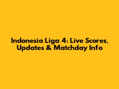 Indonesia Liga 4: Live Scores, Updates & Matchday Info