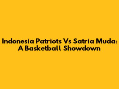 Indonesia Patriots Vs Satria Muda: A Basketball Showdown