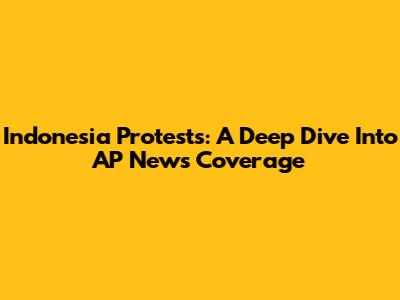 Indonesia Protests: A Deep Dive Into AP News Coverage