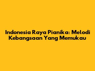 Indonesia Raya Pianika: Melodi Kebangsaan Yang Memukau