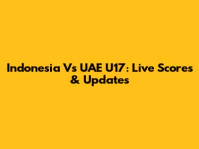 Indonesia Vs UAE U17: Live Scores & Updates