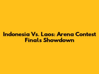 Indonesia Vs. Laos: Arena Contest Finals Showdown