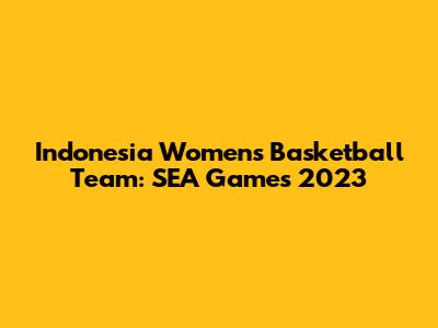 Indonesia Women's Basketball Team: SEA Games 2023