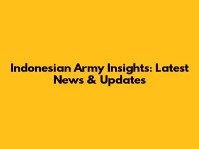 Indonesian Army Insights: Latest News & Updates