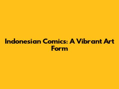 Indonesian Comics: A Vibrant Art Form