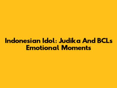 Indonesian Idol: Judika And BCL's Emotional Moments