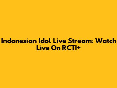 Indonesian Idol Live Stream: Watch Live On RCTI+