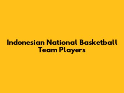 Indonesian National Basketball Team Players