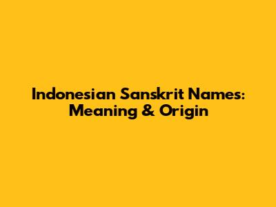 Indonesian Sanskrit Names: Meaning & Origin
