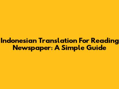 Indonesian Translation For 'Reading Newspaper': A Simple Guide