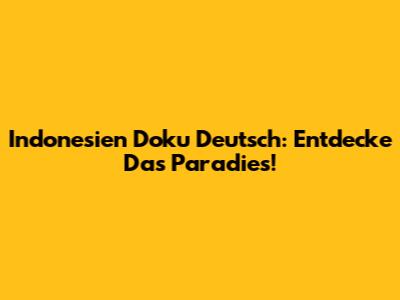 Indonesien Doku Deutsch: Entdecke Das Paradies!