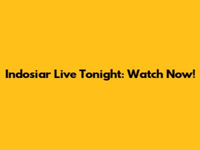 Indosiar Live Tonight: Watch Now!