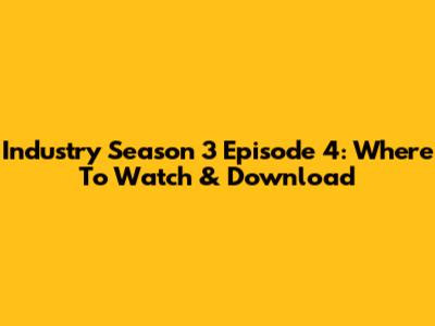Industry Season 3 Episode 4: Where To Watch & Download