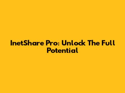 InetShare Pro: Unlock The Full Potential