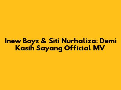 Inew Boyz & Siti Nurhaliza: "Demi Kasih Sayang" Official MV