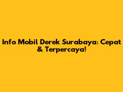 Info Mobil Derek Surabaya: Cepat & Terpercaya!
