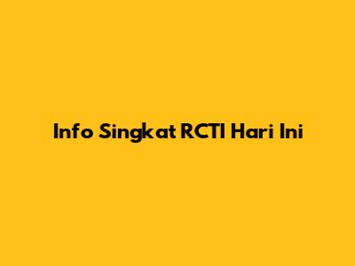 Info Singkat RCTI Hari Ini