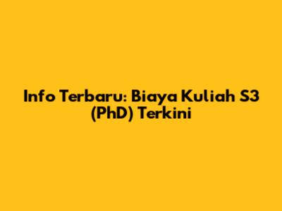 Info Terbaru: Biaya Kuliah S3 (PhD) Terkini