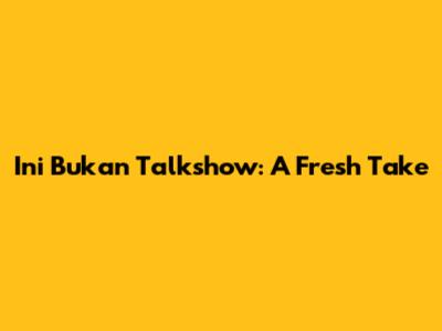 Ini Bukan Talkshow: A Fresh Take