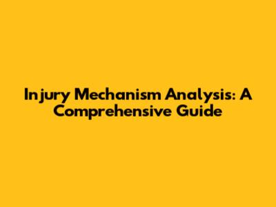 Injury Mechanism Analysis: A Comprehensive Guide