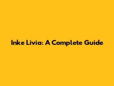Inke Livia: A Complete Guide