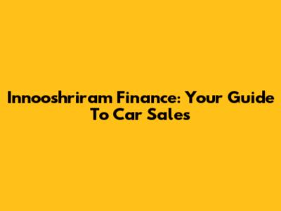 Innooshriram Finance: Your Guide To Car Sales