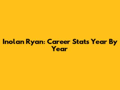 Inolan Ryan: Career Stats Year By Year