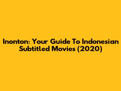 Inonton: Your Guide To Indonesian Subtitled Movies (2020)