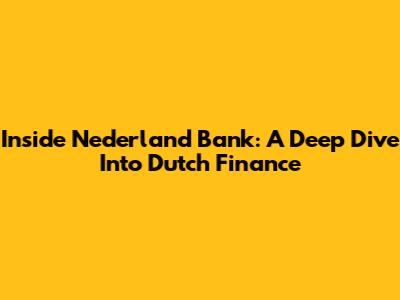 Inside Nederland Bank: A Deep Dive Into Dutch Finance